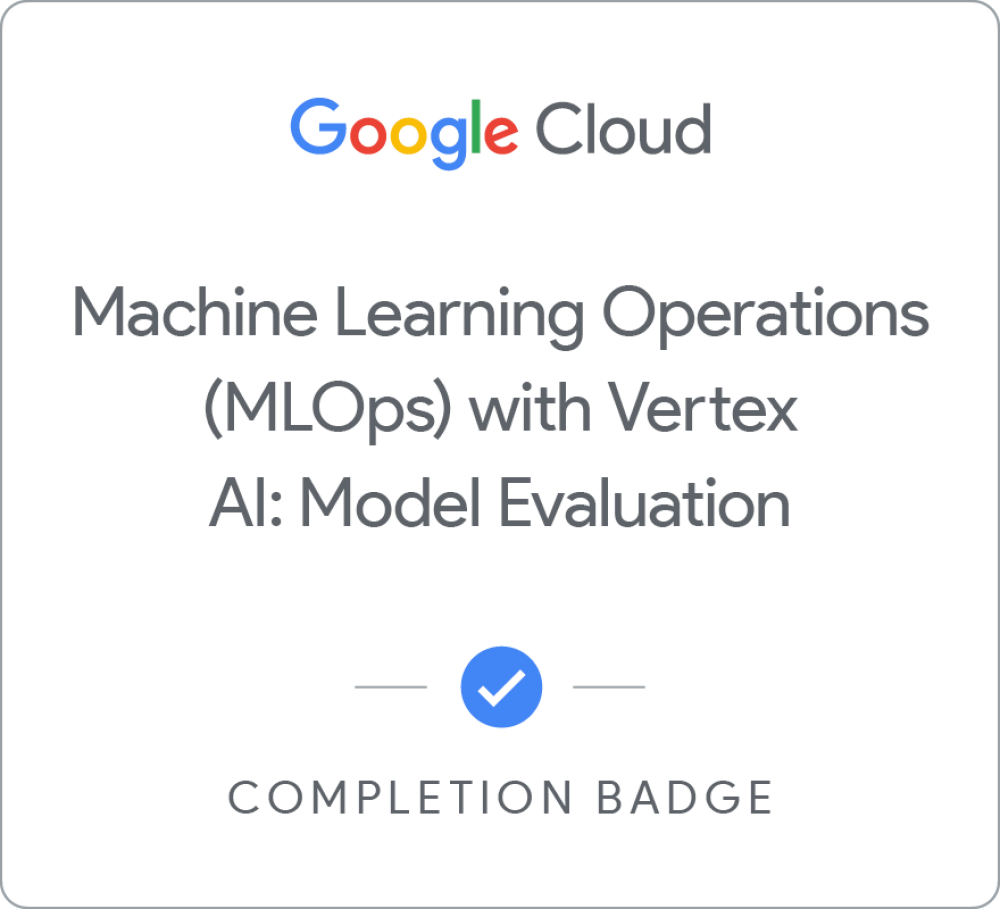 MLOps with Vertex AI: Model Evaluation badge